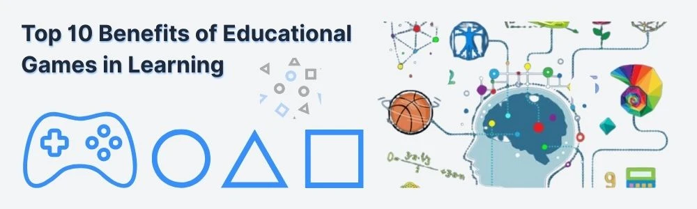 Top 10 Benefits of Educational Games in Learning_