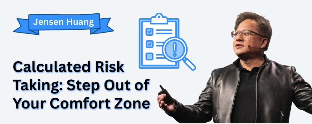 Calculated risk taking – step out of your comfort zone, inspired by leadership lessons from Jensen Huang, Nvidia’s visionary CEO