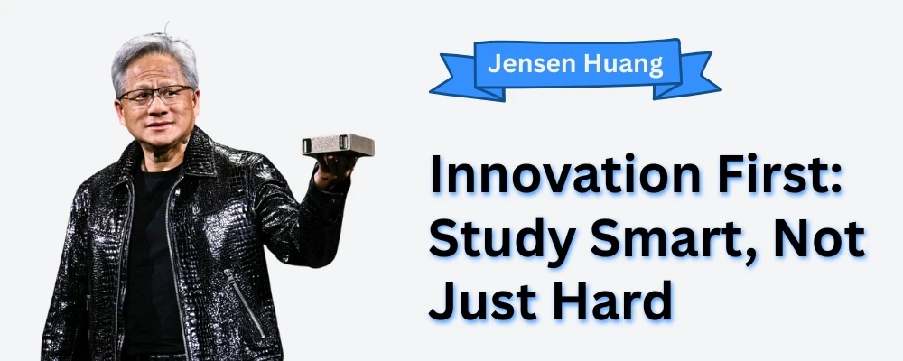 Innovation in learning – leadership lessons from Jensen Huang, Nvidia’s visionary CEO, about studying smart, not just hard