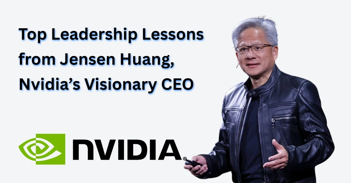 Leadership Lessons from Jensen Huang, Nvidia’s Visionary CEO – Inspiring Success Guide