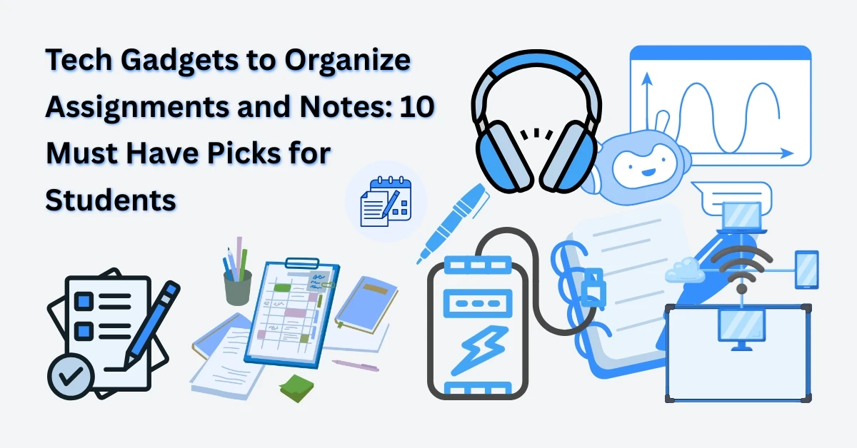 Tech Gadgets to Organize Assignments and Notes – must-have study tools for students in 2025